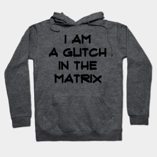 I am a Glitch in the Matrix-blk Hoodie